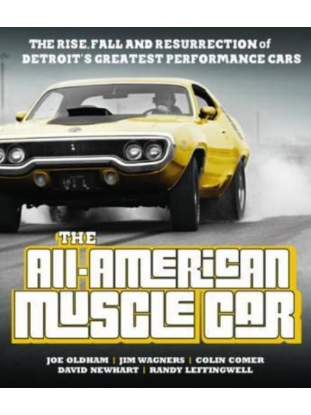 ALL-AMERICAN MUSCLE CAR : THE RISE, FALL AND RESURRECTION