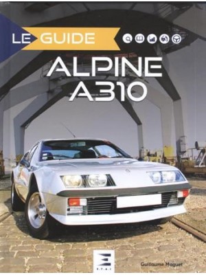 LE GUIDE ALPINE A 310 4 & 6 CYLINDRES 2e ED.