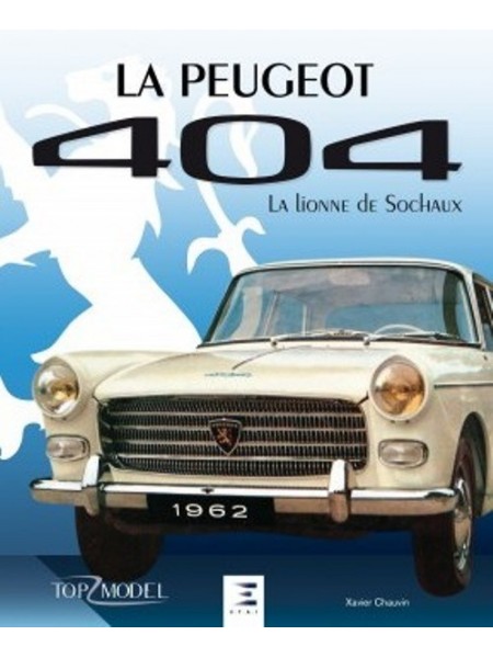 LA PEUGEOT 404 LA LIONNE DE SOCHAUX - Livre de Xavier CHAUVIN