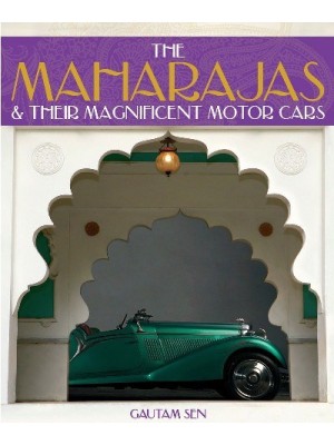 THE MAHARAJAS AND THEIR MAGNIFICENT MOTOR CARS