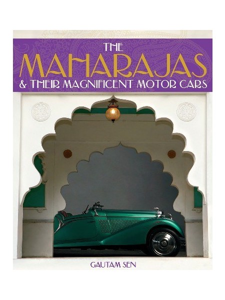 THE MAHARAJAS AND THEIR MAGNIFICENT MOTOR CARS