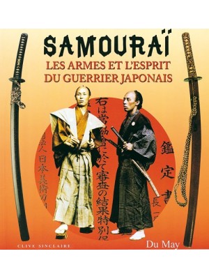 SAMOURAI LES ARMES ET L'ESPRIT DU GUERRIER JAPONAIS