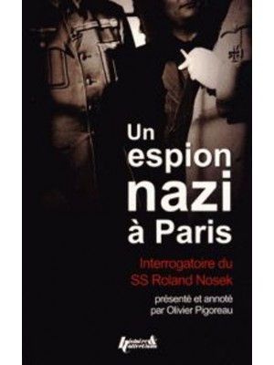UN ESPION NAZI. INTERROGATOIRE DU SS ROLAND NOSEK