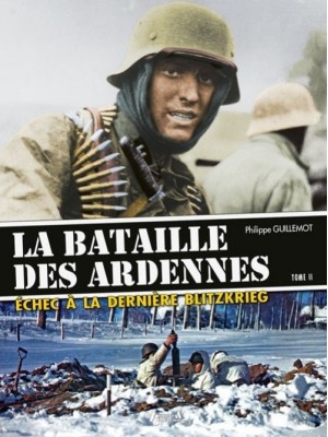 LA BATAILLE DES ARDENNES TOME 2 - ECHEC A LA DERNIERE BLIETZKRIEG