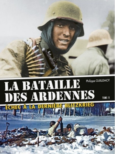 LA BATAILLE DES ARDENNES TOME 2 - ECHEC A LA DERNIERE BLIETZKRIEG