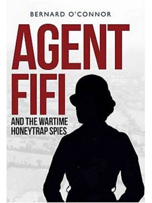 AGENT FIFI AND THE WARTIME HONEYTRAP SPIES