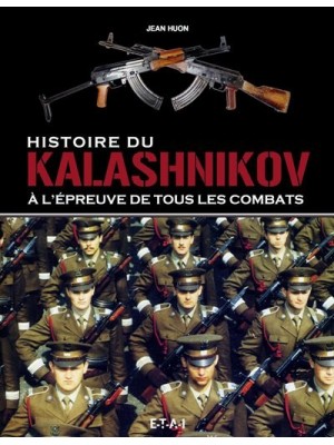 HISTOIRE DU KALASHNIKOV - A L'EPREUVE DE TOUS LES COMBATS