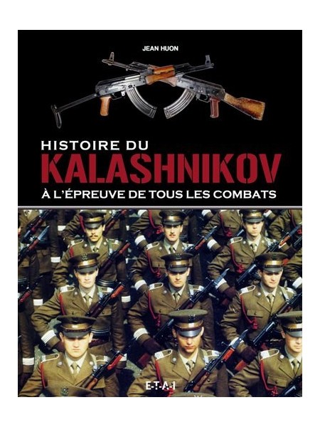 HISTOIRE DU KALASHNIKOV - A L'EPREUVE DE TOUS LES COMBATS