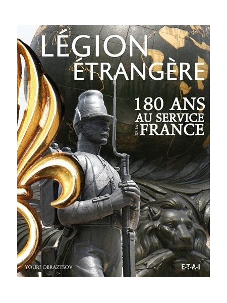 LA LEGION ETRANGERE 180 ANS AU SERVICE DE LA FRANCE