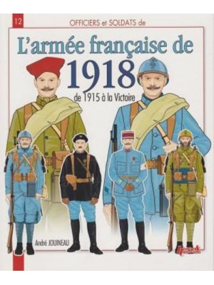 L'ARMEE FRANCAISE DE 1918 - DE 1915 A LA VICTOIRE