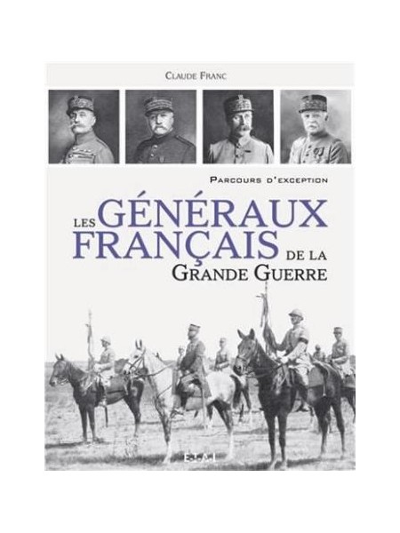 GENERAUX FRANCAIS DE LA GRANDE GUERRE 1914-1918