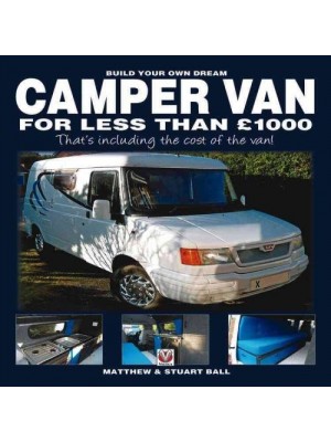 BUILD YOUR OWN DREAM CAMPER VAN FOR LESS THAN £ 1000