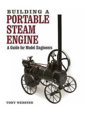 BUILDING A PORTABLE STEAM ENGINE - A GUIDE FOR MODEL ENGINEERS