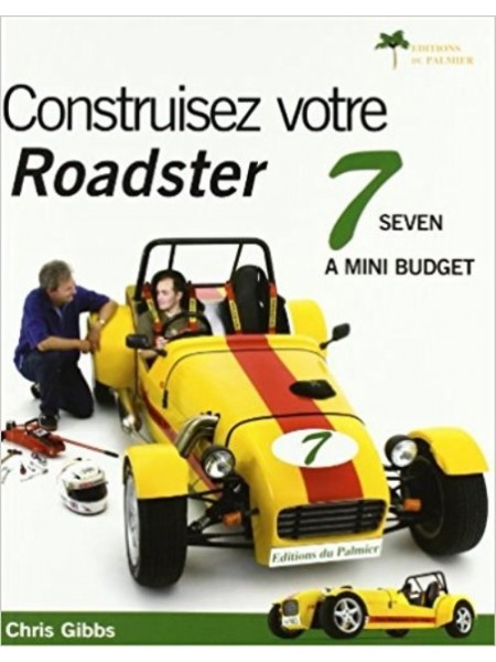 CONSTRUISEZ VOTRE ROADSTER 7 SEVEN A MINI BUDGET - Livre de Chris Gibbs