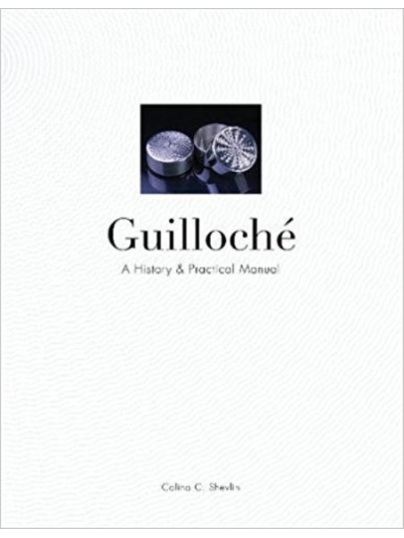 GUILLOCHE - A HISTORICAL & PRACTICAL MANUAL