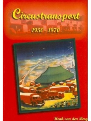 CIRCUSTRANSPORT 1950 - 1970 VOLUME 1 - Livre de Henk van den Berg