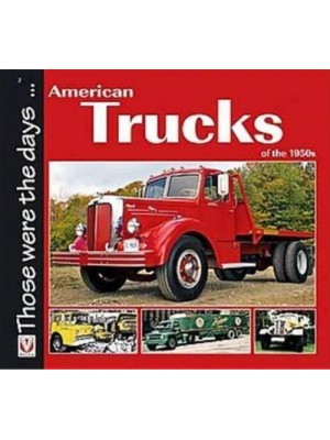 AMERICAN TRUCKS OF THE 1950s - THOSE WERE THE DAYS... - Livre de Norm Mort