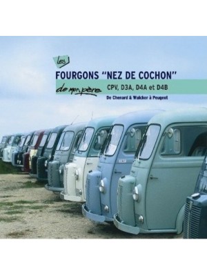 LES FOURGONS "NEZ DE COCHON" DE MON PERE CPV, D3A, D4A & D4B - Livre de Patrick Negro