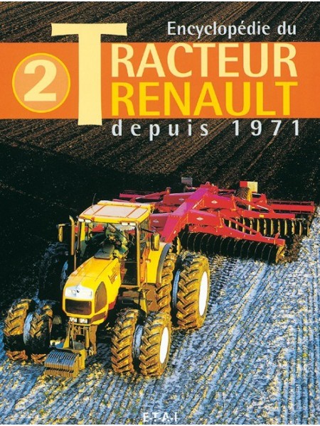 ENCYCLOPEDIE DU TRACTEUR RENAULT T2 1971-2000