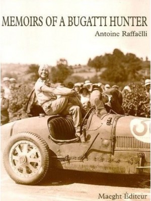 MEMOIRS OF A BUGATTI HUNTER - Livre de Antoine Raffaelli