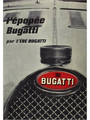 L'EPOPEE BUGATTI PAR L'EBE BUGATTI - Livre de L'ebe Bugatti