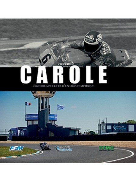 CAROLE - HISTOIRE SINGULIERE D'UN CIRCUIT MYTHIQUE