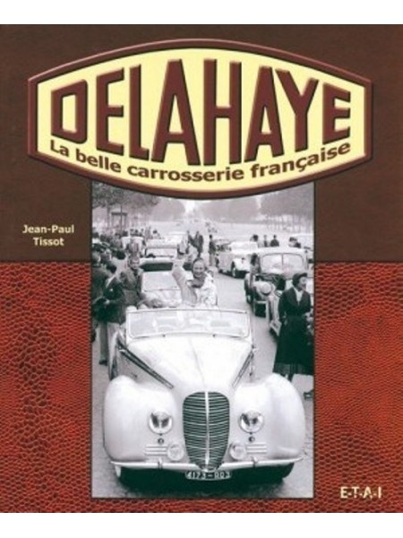 DELAHAYE LA BELLE CARROSSERIE FRANCAISE - Livre de J.-P. Tissot