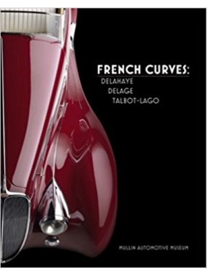 FRENCH CURVES : DELAHAYE, DELAGE, TALBOT-LAGO - MULLIN AUTOMOTIVE ... - Livre de Richard Adatto