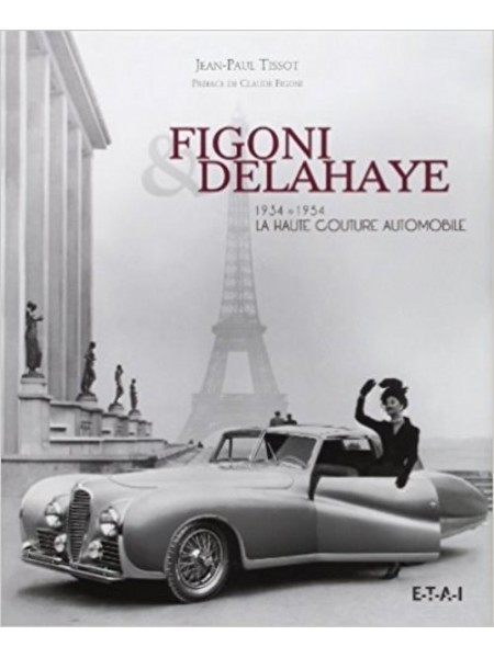 FIGONI & DELAHAYE 1934-1954 LA HAUTE COUTURE AUTOMOBILE