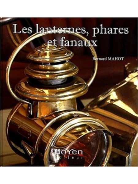 LES LANTERNES, PHARES ET FANAUX - Livre de Bernard MAHOT