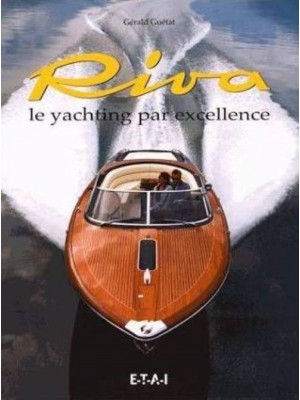 RIVA LE PRESTIGE DU YACHTING / LE YACHTING PAR EXCELLENCE