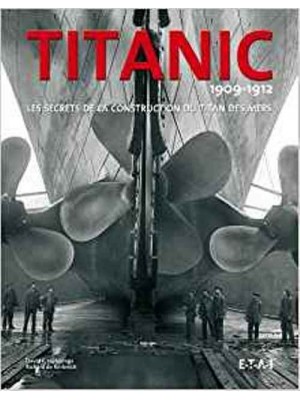 TITANIC 1909-1912 LES SECRETS DE LA CONSTRUCTION DU TITAN DES MERS - Livre de Richard P. de Kerbrech  David Hutching
