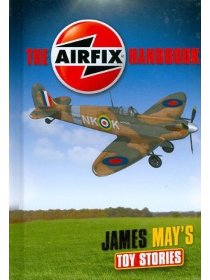 THE AIRFIX HANDBOOK - JAMES MAY'S TOY STORIES