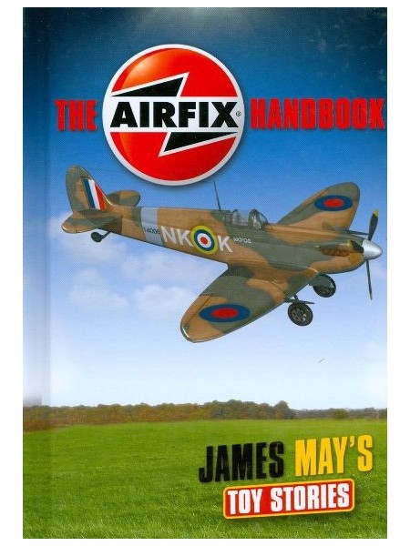 THE AIRFIX HANDBOOK - JAMES MAY'S TOY STORIES