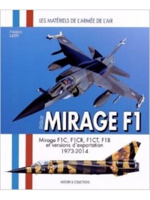 MIRAGE F1 -F1C, F1CR, F1CT, F1B ET VERSIONS D'EXPORTATION 1973-2014