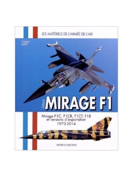 MIRAGE F1 -F1C, F1CR, F1CT, F1B ET VERSIONS D'EXPORTATION 1973-2014