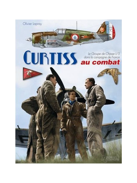 LES CURTISS AU COMBAT - LE GC I-5 ... LA CAMPAGNE DE FRANCE 1939-1940