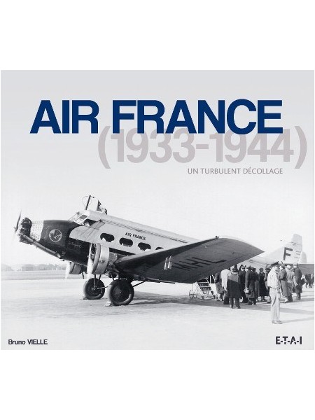 AIR FRANCE 1933-1945, UN TURBULENT DECOLLAGE