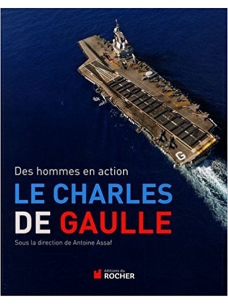LE CHARLES DE GAULLE - DES HOMMES EN ACTION - Livre