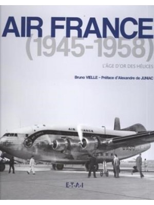 AIR FRANCE 1945-1958 L'AGE D'OR DES HELICES