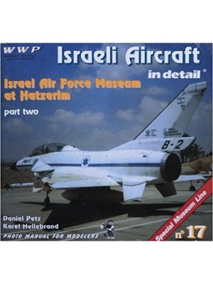 ISRAELI AIRCRAFTS IN DETAIL - AF MUSEUM AT HATZERIM - T2 - WWP - Livre