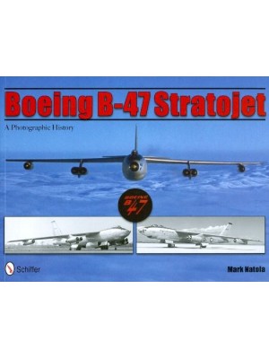 BOEING B-47 STRATOJET - A PHOTOGRAPHIC HISTORY