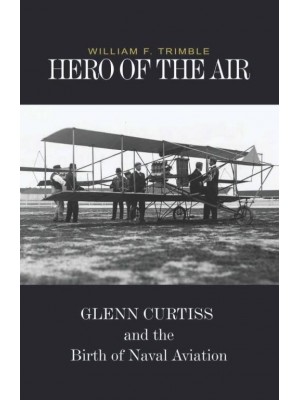 GLENN CURTISS - HERO OF THE AIR - Livre