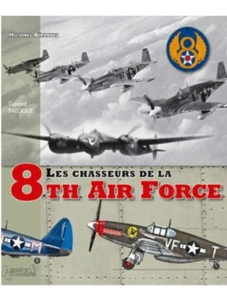 LES CHASSEURS DE LA 8TH AIR FORCE