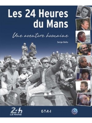 LES 24 HEURES DU MANS UNE AVENTURE HUMAINE