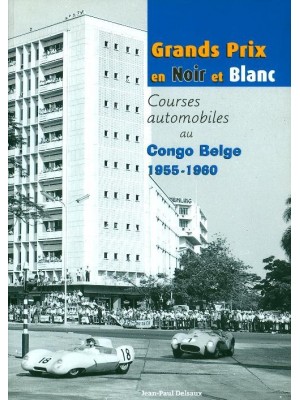 GRANDS PRIX EN NOIR ET BLANC - COURSES AUTO AU CONGOS BELGE 55-60