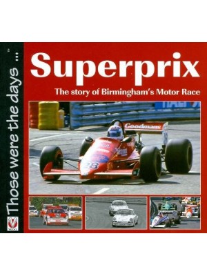 SUPERPRIX THE STORY OF BIRMINGHAM'S MOTOR RACE - THOSE WERE THE DAYS