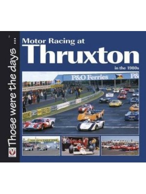 MOTOR RACING AT THRUXTON IN THE 1980's - THOSE WERE THE DAYS...