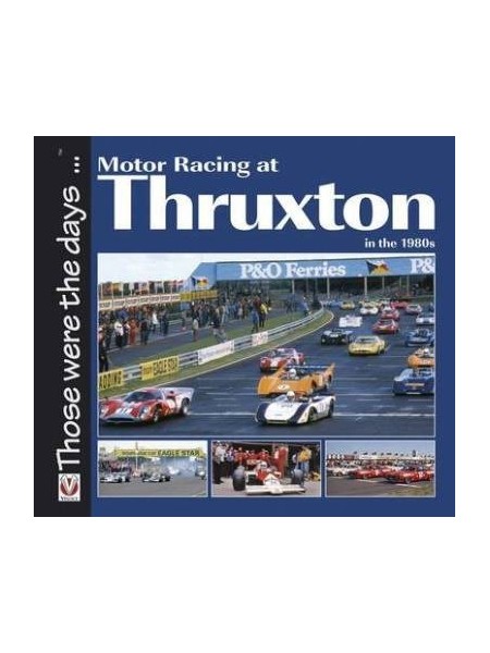 MOTOR RACING AT THRUXTON IN THE 1980's - THOSE WERE THE DAYS...