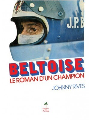 BELTOISE LE ROMAN D'UN CHAMPION